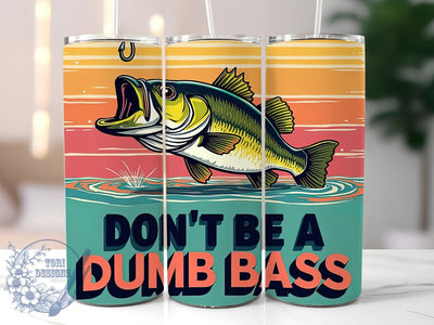 Funny Fishing Tumbler, Don't Be a Dumb Bass Design, 20oz Tumbler Wrap, Sublimation Design, Fishing Gift, Humorous Tumbler, Angler Gift, Fishing Lover Tumbler Sublimation ToriDesigns 