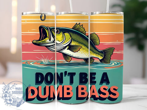Funny Fishing Tumbler, Don't Be a Dumb Bass Design, 20oz Tumbler Wrap, Sublimation Design, Fishing Gift, Humorous Tumbler, Angler Gift, Fishing Lover Tumbler Sublimation ToriDesigns 