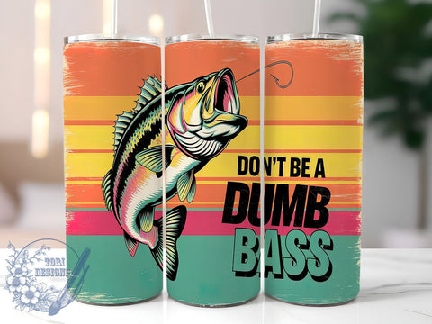 Funny Fishing Tumbler, Don't Be a Dumb Bass Design, 20oz Tumbler Wrap, Sublimation Design, Fishing Gift, Humorous Tumbler, Angler Gift, Fishing Lover Tumbler Sublimation ToriDesigns 