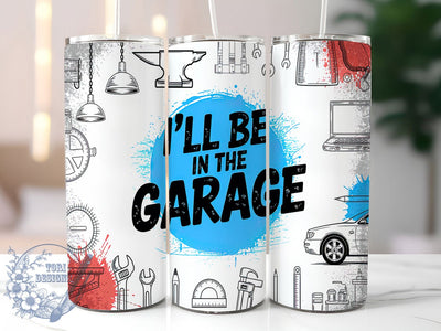 Funny Garage Life Tumbler Wrap, Funny Tumbler Design, 20oz Tumbler Sublimation, Mechanic Gift, I'll Be In The Garage, Sublimation Wrap, Garage Life Tumbler Sublimation ToriDesigns 