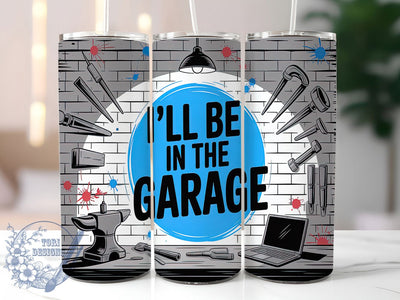 Funny Garage Life Tumbler Wrap, Funny Tumbler Design, 20oz Tumbler Sublimation, Mechanic Gift, I'll Be In The Garage, Sublimation Wrap, Garage Life Tumbler Sublimation ToriDesigns 