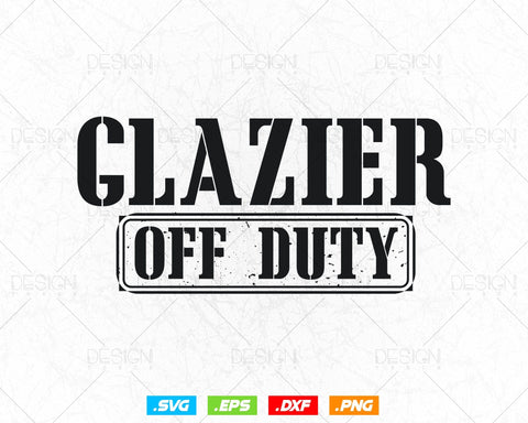 Funny Glazier Off Duty Svg Png, Fathers Day Svg, Window Fitter, Glazer, Glass Worker, Svg Files for Cricut Silhouette, Instant Download SVG DesignDestine 