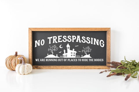 Funny Halloween Front Door Sign - No Tresspassing. We Are Running Out Of Places To Hide The Bodies Sublimation Pickled Thistle Creative 