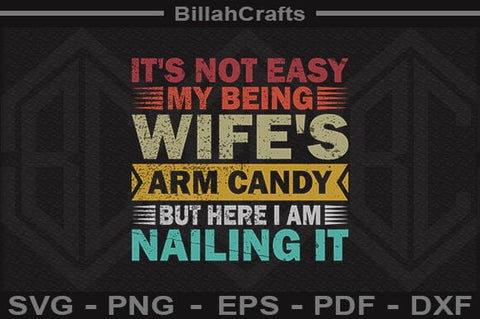 Funny Husband Quote SVG Wife's Arm Candy Saying for Men Nailing It SVG BillahCrafts 