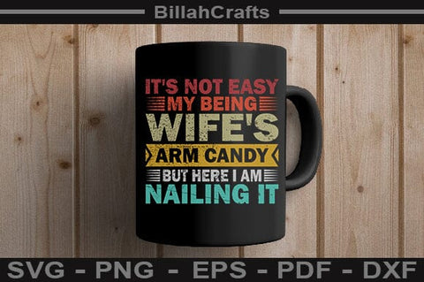 Funny Husband Quote SVG Wife's Arm Candy Saying for Men Nailing It SVG BillahCrafts 