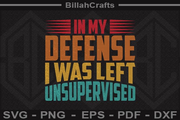Funny In My Defense I Was Left Unsupervised SVG PNG Cut File SVG BillahCrafts 