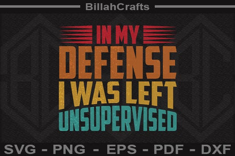 Funny In My Defense I Was Left Unsupervised SVG PNG Cut File SVG BillahCrafts 