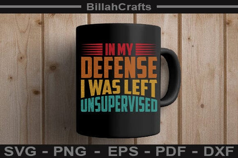 Funny In My Defense I Was Left Unsupervised SVG PNG Cut File SVG BillahCrafts 