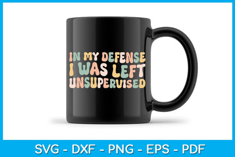 Funny In My Defense I Was Left Unsupervised SVG PNG PDF Cut File SVG Creativedesigntee 