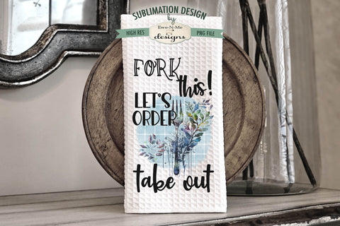Funny Kitchen Towel Sublimation Design - Fork This, Just Roll With It Sublimation Ewe-N-Me Designs 