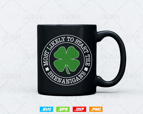 Funny Most Likely To Start The Shenanigans Svg Png, St Patricks Day Lucky Shamrock T Shirts, Green Irish Leaf Gifts, Instant Download SVG DesignDestine 