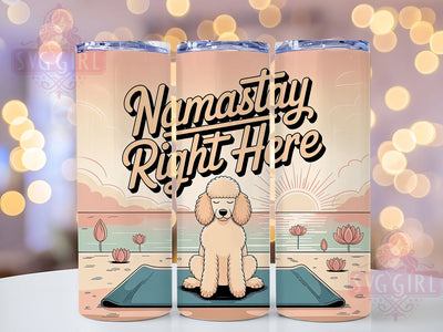 Funny Namastay Yoga Dog Tumbler, Funny Poodle Cup, Namastay Quote Wrap, 20Oz Sublimation Tumbler, Cute Pet Yoga Design, Quirky Dog Lover Gift, Mindful Humor Cup Sublimation SvggirlplusArt 