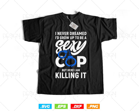 Funny Police Gift I Never Dreamed Sexy Cop Vector T shirt Design Ai Svg Png Files, Polce svg files for cricut, Police Png Sublimation Files SVG DesignDestine 
