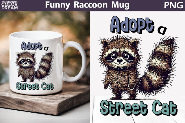 Funny Raccoon Mug | Raccoon Sarcastic Quotes Mug | Adopt A Street Cat Sublimation WatercolorColorDream 