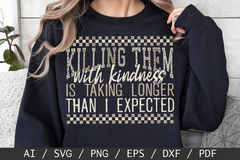Funny Sarcastic SVG, Killing Them With Kindness SVG PNG SVG SVG Studio 