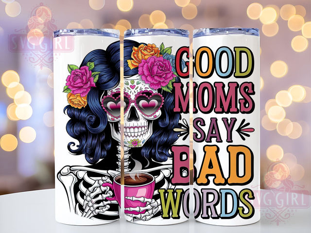 Funny Skeleton Tumbler, Good Moms Say Bad Words, 20oz Tumbler Wrap, PNG Sublimation, Gift Idea, Humor Mug, Sarcastic Gift, Mom Life Design Sublimation SvggirlplusArt 
