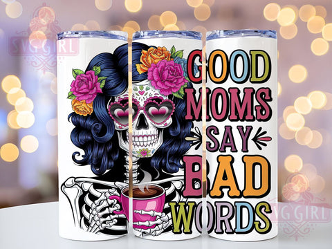 Funny Skeleton Tumbler, Good Moms Say Bad Words, 20oz Tumbler Wrap, PNG Sublimation, Gift Idea, Humor Mug, Sarcastic Gift, Mom Life Design Sublimation SvggirlplusArt 