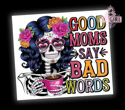 Funny Skeleton Tumbler, Good Moms Say Bad Words, 20oz Tumbler Wrap, PNG Sublimation, Gift Idea, Humor Mug, Sarcastic Gift, Mom Life Design Sublimation SvggirlplusArt 