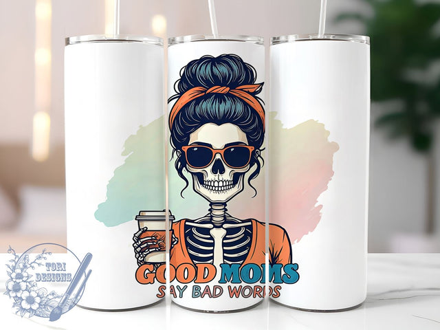 Funny Skeleton Tumbler, Good Moms Say Bad Words, Sarcastic Tumbler Wrap, 20oz Sublimation Design, Mom Humor Gift, Digital Download, Skeleton Decor Sublimation ToriDesigns 