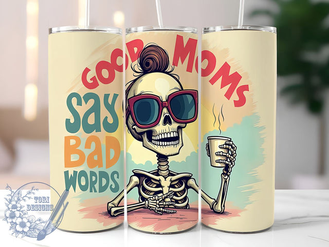 Funny Skeleton Tumbler, Good Moms Say Bad Words, Sarcastic Tumbler Wrap, 20oz Sublimation Design, Mom Humor Gift, Digital Download, Skeleton Decor Sublimation ToriDesigns 