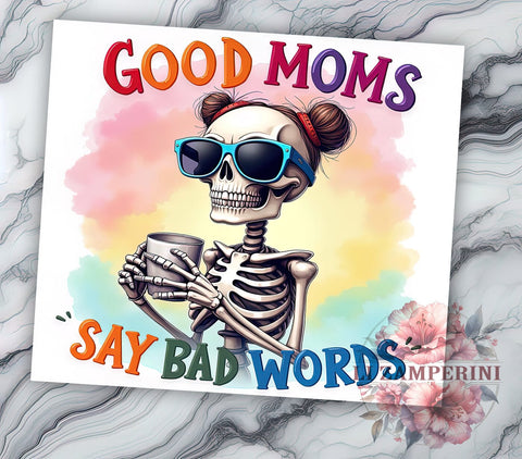 Funny Skeleton Tumbler, Sarcastic Mom Design, Bad Words Tumbler, 20oz Tumbler, Sublimation PNG, Good Moms Say Bad Words, Humorous Drinkware Sublimation Li Zamperini 