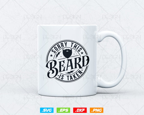 Funny Sorry This Beard is Taken Svg Png, Valentines Day Gift for Him, Gifts for Husband Birthday, Svg Files for Cricut, Instant Download SVG DesignDestine 