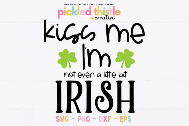 Funny St. Patrick's Day SVG - Kiss Me I'm (Not Even A Little Bit) Irish SVG Pickled Thistle Creative 