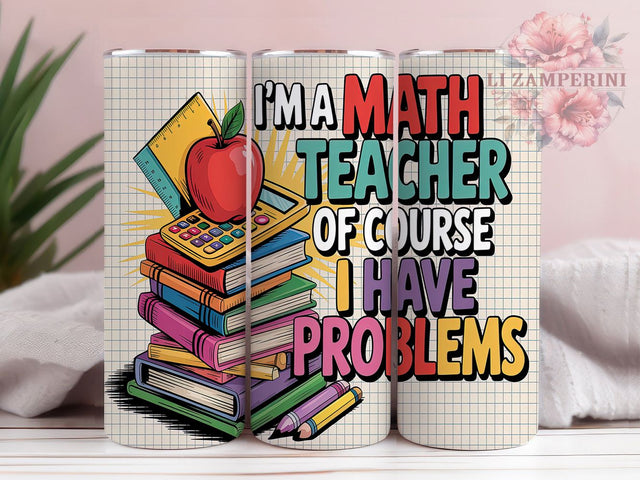 Funny STEM Math Teacher Tumbler, Funny Teacher PNG, 20oz Sublimation Wrap, Teacher Gift Idea, Of Course I Have Problems, Back To School Tumbler, STEM Humor Design Sublimation Li Zamperini 