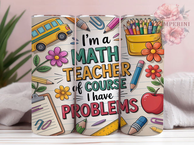 Funny STEM Math Teacher Tumbler, Funny Teacher PNG, 20oz Sublimation Wrap, Teacher Gift Idea, Of Course I Have Problems, Back To School Tumbler, STEM Humor Design Sublimation Li Zamperini 