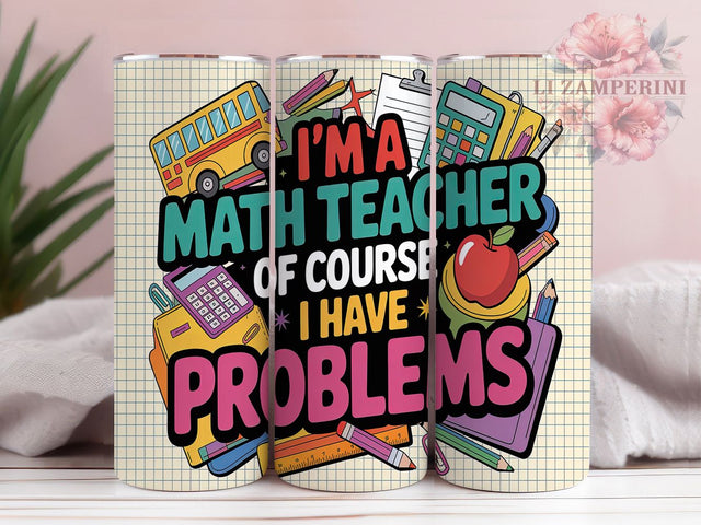 Funny STEM Math Teacher Tumbler, Funny Teacher PNG, 20oz Sublimation Wrap, Teacher Gift Idea, Of Course I Have Problems, Back To School Tumbler, STEM Humor Design Sublimation Li Zamperini 