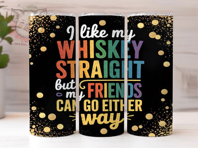 Funny Straight Whiskey Quote Tumbler Wrap, Straight Whiskey Design, Funny Whiskey Tumbler, 20oz Sublimation Wrap, Friends Tumbler, Humor Drinkware, Whiskey Quote Tumbler Sublimation Lara' s Designs 