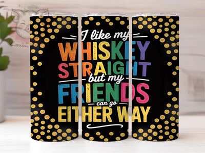 Funny Straight Whiskey Quote Tumbler Wrap, Straight Whiskey Design, Funny Whiskey Tumbler, 20oz Sublimation Wrap, Friends Tumbler, Humor Drinkware, Whiskey Quote Tumbler Sublimation Lara' s Designs 