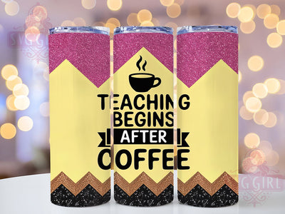 Funny Teaching Begins After Coffee Tumbler, Teacher Coffee Sublimation Design, Funny Teacher Quote Art, 20oz Teacher Tumbler, Whimsical Coffee Mug, Stylish Teacher Cup, Bold Teacher Wrap Sublimation SvggirlplusArt 