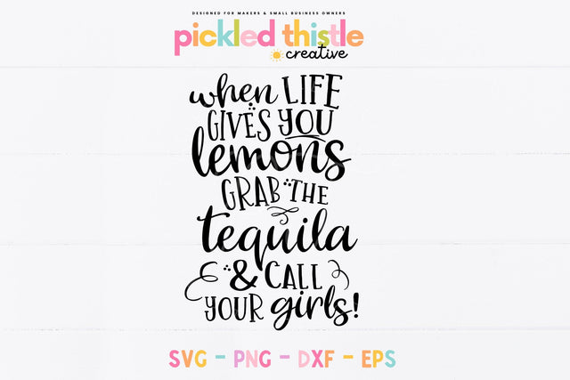 Funny Tequila SVG for Girlfriends: When Life Gives you Lemons, Call Your Girls SVG Pickled Thistle Creative 