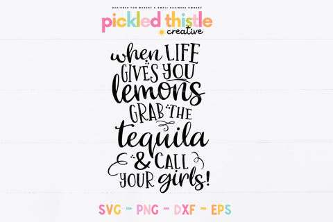 Funny Tequila SVG for Girlfriends: When Life Gives you Lemons, Call Your Girls SVG Pickled Thistle Creative 