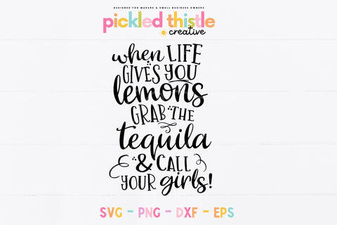 Funny Tequila SVG for Girlfriends: When Life Gives you Lemons, Call Your Girls SVG Pickled Thistle Creative 