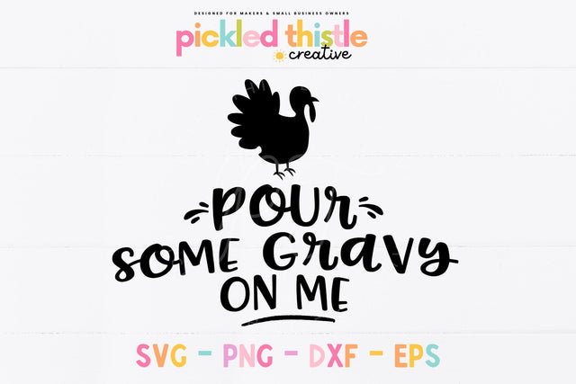 Funny Thanksgiving SVG - Pour Some Gravy On Me - Autumn Cut File Sublimation Pickled Thistle Creative 
