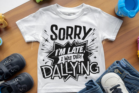 Funny Toddler SVG Sorry I'm Late I Was Dilly Dallying SVG TonisArtStudio 