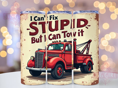 Funny Tow Truck, I Can't Fix Stupid, 20oz Tumbler, Sublimation Design, Tow Truck Gift, Humorous Drinkware, Car Enthusiast Gift Sublimation SvggirlplusArt 