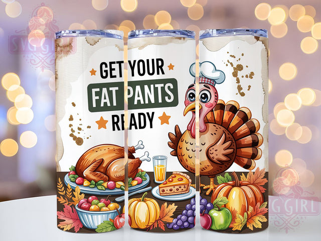 Funny Turkey Fat Pants Tumbler, Funny Thanksgiving Wrap, 20oz Sublimation, Thanksgiving Turkey Cup, Get Your Fat Pants Mug, Fall Humor Tumbler, Thanksgiving Drinkware Sublimation SvggirlplusArt 