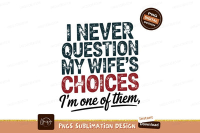 Funny Wife Choices Design Sublimation Png Sublimation Designangry 
