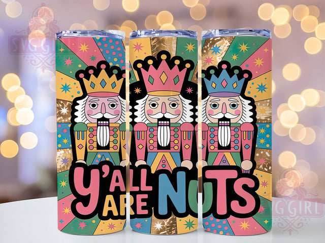 Funny Y’all Are Nuts Nutcracker Tumbler, Y’all Are Nuts Quote, Colorful Christmas Art, Whimsical Holiday Graphic, Playful Festive Pattern, 20oz Tumbler, Sublimation Design Sublimation SvggirlplusArt 