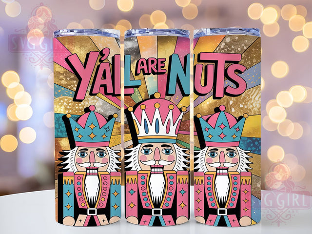 Funny Y’all Are Nuts Nutcracker Tumbler, Y’all Are Nuts Quote, Colorful Christmas Art, Whimsical Holiday Graphic, Playful Festive Pattern, 20oz Tumbler, Sublimation Design Sublimation SvggirlplusArt 