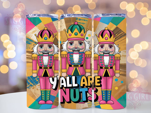 Funny Y’all Are Nuts Nutcracker Tumbler, Y’all Are Nuts Quote, Colorful Christmas Art, Whimsical Holiday Graphic, Playful Festive Pattern, 20oz Tumbler, Sublimation Design Sublimation SvggirlplusArt 
