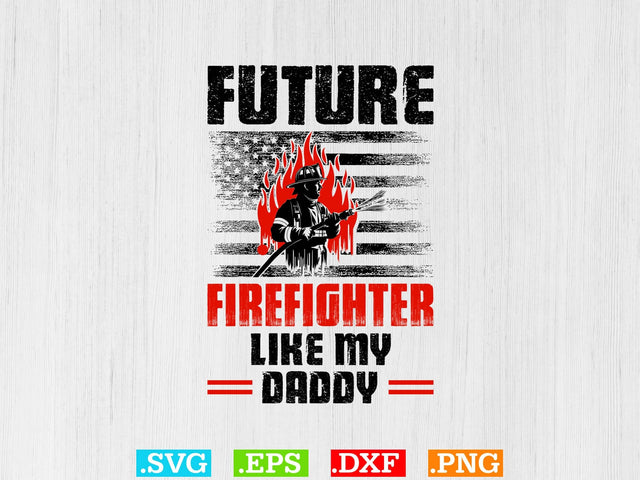 Future Firefighter Like A Daddy T-shirt Design SVG Creativeart88 