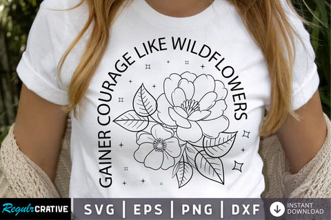 Gainer courage like wildflowers SVG Design SVG Regulrcrative 