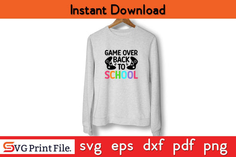 Game Over Back To School Funny Student T-Shirt Funny Back To School SVG PNG Craft Cut File SVG SVG Print File 