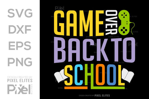 Game Over Back To School SVG Hello School Kids Welcome To School Back To School Quote Design SVG ETC Craft 