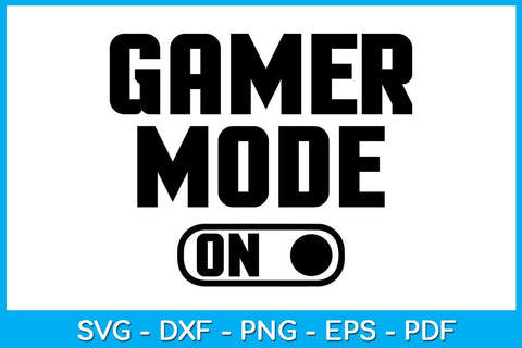 Gamer Mode On Game Gamer SVG PNG PDF Cut File SVG Creativedesigntee 