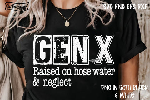 GEN X Raised On Hose Water & Neglect SVG PNG - in both black & white SVG On the Beach Boutique 